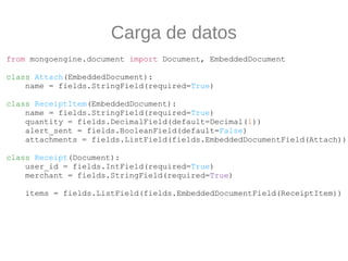 Carga de datos
from mongoengine.document import Document, EmbeddedDocument

class Attach(EmbeddedDocument):
    name = fie...