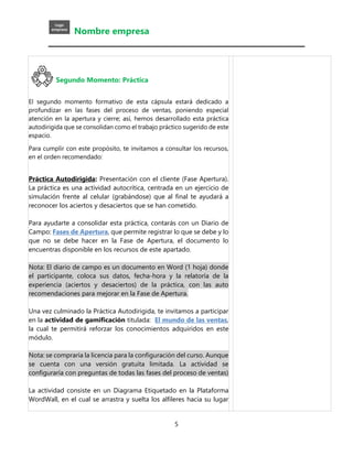 Nombre empresa
5
Segundo Momento: Práctica
El segundo momento formativo de esta cápsula estará dedicado a
profundizar en l...