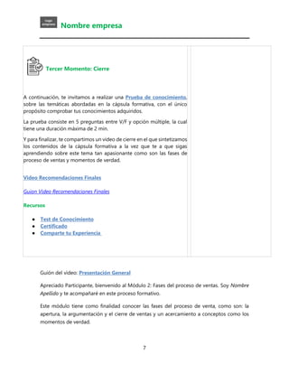 Nombre empresa
7
Tercer Momento: Cierre
A continuación, te invitamos a realizar una Prueba de conocimiento,
sobre las temá...