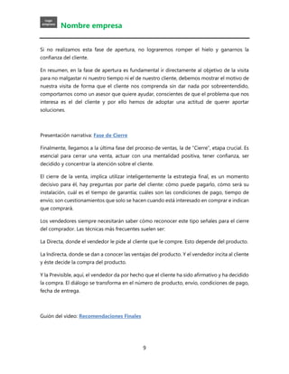 Nombre empresa
9
Si no realizamos esta fase de apertura, no lograremos romper el hielo y ganarnos la
confianza del cliente...