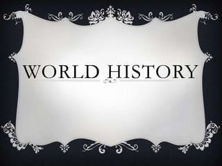 WORLD HISTORY

 