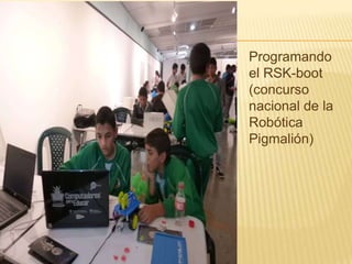 Programando
el RSK-boot
(concurso
nacional de la
Robótica
Pigmalión)

 