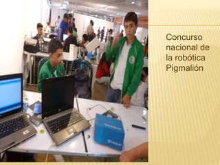 Concurso
nacional de
la robótica
Pigmalión

 