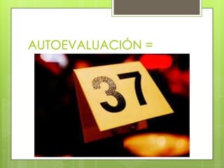 AUTOEVALUACIÓN =
 