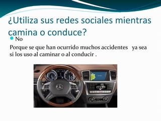 ¿Utiliza sus redes sociales mientras
camina o conduce?

No
Porque se que han ocurrido muchos accidentes ya sea
si los uso al caminar o al conducir .

 