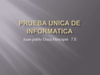 Juan pablo Daza Hincapié 7.E
 