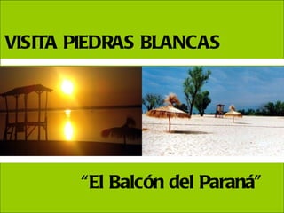 VISITA PIEDRAS BLANCAS “ El Balcón del Paraná” 