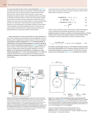 PARTE 2 • Diagnóstico y Evaluación de Enfermedades Respiratorias
PARTE 2 • Diagnóstico y Evaluación de Enfermedades Respiratorias
PARTE 2 • Diagnóstico y Evaluación de Enfermedades Respiratorias
414
es igual a Palv durante los cambios de compresión mientras que no hay flujo de aire en
la boca, debido a los cambios de presión son iguales a lo largo de un sistema de fluido
estático (principio de Pascal). En consecuencia,
PV PVPPVV
= ' ' = +
( ) +
( )
Δ Δ (2)
0 = + +
PV PV PV
Δ Δ Δ Δ (3)
Si a continuación, PP FV
Δ Δ Δ
<< ≈
, 0 (4)
V
VPP
= -
Δ
Δ
(5)
donde P es igual a la presión de vapor de menos de agua a presión atmosférica (en
mm Hg), suponiendo que el gas alveolar está saturado con vapor de agua a la
temperatura corporal; Δ V es igual a un cambio en el volumen de gas torácico; y Δ Pmouth
temperatura corporal; Δ V es igual a un cambio en el volumen de gas torácico; y Δ Pmouth
temperatura corporal; Δ V es igual a un cambio en el volumen de gas torácico; y Δ Pmouth
temperatura corporal; Δ V es igual a un cambio en el volumen de gas torácico; y Δ Pmouth
temperatura corporal; Δ V es igual a un cambio en el volumen de gas torácico; y Δ Pmouth
es igual a cambio en Pmouth, que es igual al cambio en la presión alveolar ( Δ Palv).
es igual a cambio en Pmouth, que es igual al cambio en la presión alveolar ( Δ Palv).
es igual a cambio en Pmouth, que es igual al cambio en la presión alveolar ( Δ Palv).
A continuación, el volumen de gas torácico se calcula de la siguiente manera:
V
V ml Palv cm HOP
mm Hg cm HO mm Hg
= -
( )
( )
× -
( )( )
Δ
Δ 2
2
47 1 36
. (6)
Si se utiliza un pletismógrafo cerrado, Δ V de medición se detectó aumento
Si se utiliza un pletismógrafo cerrado, Δ V de medición se detectó aumento
Si se utiliza un pletismógrafo cerrado, Δ V de medición se detectó aumento
de la presión pletismográfica con un transductor sensible a la presión. Si la
presión pletismográfica se visualiza en el eje X y Pmouth Palv se muestra
en el eje y de un osciloscopio ( Higo. 25-12 ), La pendiente de la línea de
en el eje y de un osciloscopio ( Higo. 25-12 ), La pendiente de la línea de
en el eje y de un osciloscopio ( Higo. 25-12 ), La pendiente de la línea de
en la que el sujeto respira el gas en la (caja o cuerpo) pletismógrafo ( Higo. 25-11 ).
en la que el sujeto respira el gas en la (caja o cuerpo) pletismógrafo ( Higo. 25-11 ).
en la que el sujeto respira el gas en la (caja o cuerpo) pletismógrafo ( Higo. 25-11 ).
Los cambios de volumen asociados con la compresión o expansión del gas dentro
del tórax se miden como los cambios de presión en el gas que rodean al sujeto
dentro de la caja. cambio de volumen entre los pulmones y la caja no causa
directamente los cambios de presión, aunque las diferencias térmica, la humedad y
de intercambio de dióxido de carbono en oxígeno entre el gas inspirado y expirado
causan cambios en la presión. volumen de gas torácico y resistencia de las vías
respiratorias se miden durante las maniobras rápidas, por lo que las pequeñas fugas
se toleran o son introducidos a ventilar lenta deriva a la presión térmica. Este
dispositivo es el más adecuado para medir pequeños cambios de volumen debido a
su alta sensibilidad y una excelente respuesta de frecuencia. No tiene que ser a
prueba de fugas, absolutamente rígida, o refrigerada porque las mediciones son
generalmente breves y se utilizan para estudiar los eventos rápidos.
Volumen de gas torácico. El volumen de gas torácico es el gas compresible en el
Volumen de gas torácico. El volumen de gas torácico es el gas compresible en el
tórax, si es o no está en libre comunicación con las vías respiratorias. Por la ley
de Boyle, presión multiplicada por el volumen del gas en el tórax es constante si
la temperatura se mantiene constante (PV = P ' V '). Al vencimiento finales, la
la temperatura se mantiene constante (PV = P ' V '). Al vencimiento finales, la
la temperatura se mantiene constante (PV = P ' V '). Al vencimiento finales, la
la temperatura se mantiene constante (PV = P ' V '). Al vencimiento finales, la
la temperatura se mantiene constante (PV = P ' V '). Al vencimiento finales, la
la temperatura se mantiene constante (PV = P ' V '). Al vencimiento finales, la
presión alveolar ( Palv) es igual presión atmosférica ( P), porque no hay flujo de
presión alveolar ( Palv) es igual presión atmosférica ( P), porque no hay flujo de
presión alveolar ( Palv) es igual presión atmosférica ( P), porque no hay flujo de
presión alveolar ( Palv) es igual presión atmosférica ( P), porque no hay flujo de
aire; V (volumen de gas torácico) es desconocida ( eFig. 25-5 ). Entonces, la vía
aire; V (volumen de gas torácico) es desconocida ( eFig. 25-5 ). Entonces, la vía
aire; V (volumen de gas torácico) es desconocida ( eFig. 25-5 ). Entonces, la vía
aérea se ocluye y el sujeto hace pequeña inspiratorio y espiratorio esfuerzos
contra la vía aérea ocluida. Durante los esfuerzos inspiratorios, el tórax se
agranda ( Δ V) y descomprime el gas intratorácico, la creación de un nuevo
agranda ( Δ V) y descomprime el gas intratorácico, la creación de un nuevo
agranda ( Δ V) y descomprime el gas intratorácico, la creación de un nuevo
volumen de gas torácico (V '= V + Δ V) y una nueva presión (P '= P + Δ PAG). Un
volumen de gas torácico (V '= V + Δ V) y una nueva presión (P '= P + Δ PAG). Un
volumen de gas torácico (V '= V + Δ V) y una nueva presión (P '= P + Δ PAG). Un
volumen de gas torácico (V '= V + Δ V) y una nueva presión (P '= P + Δ PAG). Un
volumen de gas torácico (V '= V + Δ V) y una nueva presión (P '= P + Δ PAG). Un
volumen de gas torácico (V '= V + Δ V) y una nueva presión (P '= P + Δ PAG). Un
volumen de gas torácico (V '= V + Δ V) y una nueva presión (P '= P + Δ PAG). Un
volumen de gas torácico (V '= V + Δ V) y una nueva presión (P '= P + Δ PAG). Un
volumen de gas torácico (V '= V + Δ V) y una nueva presión (P '= P + Δ PAG). Un
transductor de presión entre la boca del sujeto y de las medidas de las vías
respiratorias obstruidas la nueva presión (P '). Se supone que la presión en la
respiratorias obstruidas la nueva presión (P '). Se supone que la presión en la
respiratorias obstruidas la nueva presión (P '). Se supone que la presión en la
respiratorias obstruidas la nueva presión (P '). Se supone que la presión en la
boca ( Pmouth)
boca ( Pmouth)
Figura 25-12 A, a volumen constante, pletismógrafo de todo el cuerpo cerrado de presión
Figura 25-12 A, a volumen constante, pletismógrafo de todo el cuerpo cerrado de presión
variable. Como se describe en eFigure 25-5 , Al final de la espiración flujo de aire es cero, el volumen
variable. Como se describe en eFigure 25-5 , Al final de la espiración flujo de aire es cero, el volumen
variable. Como se describe en eFigure 25-5 , Al final de la espiración flujo de aire es cero, el volumen
variable. Como se describe en eFigure 25-5 , Al final de la espiración flujo de aire es cero, el volumen
de gas torácico (V) = capacidad residual funcional, y la presión alveolar (Palv) = presión en la boca
(P M) = presión barométrica (Pbar). El rectángulo representa el pletismógrafo. Cuando el sujeto inhala
(P M) = presión barométrica (Pbar). El rectángulo representa el pletismógrafo. Cuando el sujeto inhala
(P M) = presión barométrica (Pbar). El rectángulo representa el pletismógrafo. Cuando el sujeto inhala
contra un obturador ocluido en la vía aérea, el flujo de aire sigue siendo cero, pero aumenta en V Δ V
contra un obturador ocluido en la vía aérea, el flujo de aire sigue siendo cero, pero aumenta en V Δ V
contra un obturador ocluido en la vía aérea, el flujo de aire sigue siendo cero, pero aumenta en V Δ V
a V ' y P M (= Palv) aumenta por Δ P (P + Δ P) a la igualdad P '.
a V ' y P M (= Palv) aumenta por Δ P (P + Δ P) a la igualdad P '.
a V ' y P M (= Palv) aumenta por Δ P (P + Δ P) a la igualdad P '.
a V ' y P M (= Palv) aumenta por Δ P (P + Δ P) a la igualdad P '.
a V ' y P M (= Palv) aumenta por Δ P (P + Δ P) a la igualdad P '.
a V ' y P M (= Palv) aumenta por Δ P (P + Δ P) a la igualdad P '.
a V ' y P M (= Palv) aumenta por Δ P (P + Δ P) a la igualdad P '.
a V ' y P M (= Palv) aumenta por Δ P (P + Δ P) a la igualdad P '.
a V ' y P M (= Palv) aumenta por Δ P (P + Δ P) a la igualdad P '.
a V ' y P M (= Palv) aumenta por Δ P (P + Δ P) a la igualdad P '.
cuando P METRO se representa frente presión de la caja (Pcaja), la pendiente de la línea ( α)
cuando P METRO se representa frente presión de la caja (Pcaja), la pendiente de la línea ( α)
cuando P METRO se representa frente presión de la caja (Pcaja), la pendiente de la línea ( α)
cuando P METRO se representa frente presión de la caja (Pcaja), la pendiente de la línea ( α)
rendimientos Δ V / Δ Palv, y V = Δ V / Δ Palv × Pbar, como se indica en el texto. V , flujo de aire.
rendimientos Δ V / Δ Palv, y V = Δ V / Δ Palv × Pbar, como se indica en el texto. V , flujo de aire.
rendimientos Δ V / Δ Palv, y V = Δ V / Δ Palv × Pbar, como se indica en el texto. V , flujo de aire.
rendimientos Δ V / Δ Palv, y V = Δ V / Δ Palv × Pbar, como se indica en el texto. V , flujo de aire.
rendimientos Δ V / Δ Palv, y V = Δ V / Δ Palv × Pbar, como se indica en el texto. V , flujo de aire.
rendimientos Δ V / Δ Palv, y V = Δ V / Δ Palv × Pbar, como se indica en el texto. V , flujo de aire.
rendimientos Δ V / Δ Palv, y V = Δ V / Δ Palv × Pbar, como se indica en el texto. V , flujo de aire.
rendimientos Δ V / Δ Palv, y V = Δ V / Δ Palv × Pbar, como se indica en el texto. V , flujo de aire.
rendimientos Δ V / Δ Palv, y V = Δ V / Δ Palv × Pbar, como se indica en el texto. V , flujo de aire.
rendimientos Δ V / Δ Palv, y V = Δ V / Δ Palv × Pbar, como se indica en el texto. V , flujo de aire.
rendimientos Δ V / Δ Palv, y V = Δ V / Δ Palv × Pbar, como se indica en el texto. V , flujo de aire.
rendimientos Δ V / Δ Palv, y V = Δ V / Δ Palv × Pbar, como se indica en el texto. V , flujo de aire.
rendimientos Δ V / Δ Palv, y V = Δ V / Δ Palv × Pbar, como se indica en el texto. V , flujo de aire.
(Modificado de Comroe JH Jr, Forster RE II, DuBois AB, et al: El pulmón: la fisiología clínica y pruebas
(Modificado de Comroe JH Jr, Forster RE II, DuBois AB, et al: El pulmón: la fisiología clínica y pruebas
de función pulmonar, ed 2, Chicago, 1962, Year Book).
de función pulmonar, ed 2, Chicago, 1962, Year Book).
V
V = 0 P caja
V = 0 P caja
PAG METRO
PAG METRO
PAG aLV
PAG aLV
PAG METRO
PAG METRO
PAG caja
PAG caja
V = PAG bar
PAG bar
VP aLV
VP aLV
= cot
VP aLV
VP aLV
opuesta
adyacentes
PAG caja
PAG caja
PAG METRO
PAG METRO
= =
Figura 25-11 Presión (de tipo cerrado) pletismógrafo. El sujeto respira a través de un obturador /
Figura 25-11 Presión (de tipo cerrado) pletismógrafo. El sujeto respira a través de un obturador /
Figura 25-11 Presión (de tipo cerrado) pletismógrafo. El sujeto respira a través de un obturador /
neumotacógrafo. El obturador se abre durante la respiración corriente y para realizar mediciones de la
resistencia de las vías respiratorias, y cerrada para las mediciones de volumen de gas torácico.
Cuando el obturador está cerrado, la presión de la boca (igual a la presión alveolar sin flujo) se mide
mediante un transductor de presión ( 1). Las medidas neumotacógrafo el flujo de aire con otro
mediante un transductor de presión ( 1). Las medidas neumotacógrafo el flujo de aire con otro
mediante un transductor de presión ( 1). Las medidas neumotacógrafo el flujo de aire con otro
transductor ( 2), y la señal de flujo está integrado con el volumen electrónicamente. La presión se mide
transductor ( 2), y la señal de flujo está integrado con el volumen electrónicamente. La presión se mide
transductor ( 2), y la señal de flujo está integrado con el volumen electrónicamente. La presión se mide
por pletismógrafo tercera transductor ( 3). Las señales de los tres transductores son procesadas por
por pletismógrafo tercera transductor ( 3). Las señales de los tres transductores son procesadas por
por pletismógrafo tercera transductor ( 3). Las señales de los tres transductores son procesadas por
una computadora. El exceso de presión de la caja causada por los cambios de temperatura cuando el
sujeto se encuentra en la caja cerrada se ventila a través de una válvula.
PAG neumotachygraph
PAG neumotachygraph
Obturador
Válvula
3
2
Ordenador 1
transductor
 