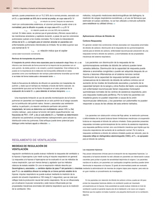 PARTE 2 • Diagnóstico y Evaluación de Enfermedades Respiratorias
PARTE 2 • Diagnóstico y Evaluación de Enfermedades Respiratorias
PARTE 2 • Diagnóstico y Evaluación de Enfermedades Respiratorias
424
métodos, incluyendo mediciones electromiográficas del diafragma, la
medición de cargas inspiratorios isométricas, y el uso de fármacos que
estimulan el cuerpo carotídeo, no se han utilizado a menudo suficiente
para establecer su utilidad clínica. 181
para establecer su utilidad clínica. 181
Aplicaciones clínicas de Dióxido de
Carbono Respuestas
En general, existen tres condiciones clínicas asociadas con respuestas anormales
de dióxido de carbono: disminución de la respuesta de los quimiorreceptores
central para el dióxido de carbono, enfermedad neuromuscular prevención de una
respuesta normal a dióxido de carbono, y anormalidades de las propiedades
mecánicas del sistema respiratorio.
Los pacientes con disminución de la respuesta de los
quimiorreceptores centrales de dióxido de carbono pueden tener
variados defectos. Disminución de la capacidad de respuesta puede
deberse a anomalías congénitas o puede ser adquirida después de un
trauma o lesiones inflamatorias en el sistema nervioso central.
Disminución de la capacidad de respuesta también puede ser
consecuencia de la retención de dióxido de carbono crónica con el
aumento de los niveles de bicarbonato asociados y aumento de la
capacidad tampón de la sangre y otros fluidos del tejido. Los pacientes
con enfermedad neuromuscular tienen respuestas moreceptor
quimioterapia normales de los centros de asistencia respiratoria, pero
una respuesta inadecuada periférica. Por lo tanto los pacientes con
miastenia gravis no pueden responder a causa de la unión
neuromuscular defectuoso, y los pacientes con poliomielitis no pueden
responder a causa de las células del asta anterior dañados.
Los pacientes con obstrucción crónica del flujo aéreo, la restricción pulmonar,
o deformidades de la pared torácica tienen limitaciones mecánicas a la expansión
torácica en respuesta al dióxido de carbono inhalado. Estos pacientes presentan
respuestas normales quimiorreceptoras de los centros de asistencia respiratoria,
una respuesta periférica normal, sino una limitación mecánica que impide que los
músculos respiratorios del aumento de la ventilación normal. Por lo tanto la
respuesta ventilatoria a dióxido de carbono inhalado puede ser reducido, pero la
respuesta refleja en diafragmática electromiografía ( EMG), el P 0,1, es apropiado
respuesta refleja en diafragmática electromiografía ( EMG), el P 0,1, es apropiado
respuesta refleja en diafragmática electromiografía ( EMG), el P 0,1, es apropiado
respuesta refleja en diafragmática electromiografía ( EMG), el P 0,1, es apropiado
respuesta refleja en diafragmática electromiografía ( EMG), el P 0,1, es apropiado
para el dióxido de carbono.
Las respuestas hipóxicas
Hay pocas indicaciones clínicas para la evaluación de las respuestas hipóxicas. La
respuesta a la hipoxia alveolar ha sido utilizado en pacientes con denervación cuerpo
carotídeo para probar el grado de sensibilidad deprimida al oxígeno. Los pacientes
nacidos en la altura y en pacientes con cardiopatía congénita cianótica pueden tener
disminuida la respuesta a la hipoxia. El grado de anormalidad puede ser evaluado
mediante la administración de mezclas de oxígeno bajos para respirar, pero esto es
en gran medida un procedimiento de investigación.
En los pacientes con retención de dióxido de carbono crónica, puede ser útil para
probar las respuestas hipóxicas debido a la ventilación puede ser impulsado
principalmente por la hipoxia. Esta posibilidad se puede evaluar midiendo el nivel de
ventilación cuando el paciente respira aire de la habitación y de nuevo con oxígeno.
Mientras que los sujetos normales muestran una pequeña disminución en la ventilación,
algunos
ejemplo, puede presentarse con un TLC 50% de lo normal previsto, asociado con
un D L CO que también es 50% de lo normal se predijo, en cuyo caso el D / V
un D L CO que también es 50% de lo normal se predijo, en cuyo caso el D / V
un D L CO que también es 50% de lo normal se predijo, en cuyo caso el D / V
un D L CO que también es 50% de lo normal se predijo, en cuyo caso el D / V
un D L CO que también es 50% de lo normal se predijo, en cuyo caso el D / V
L UN
CO relación es normal. Después de tratamiento
ment con corticosteroides sistémicos, el volumen pulmonar puede volver a la
normalidad, pero la difusión no puede, en cuyo caso el D L CO y D / V
normalidad, pero la difusión no puede, en cuyo caso el D L CO y D / V
normalidad, pero la difusión no puede, en cuyo caso el D L CO y D / V
normalidad, pero la difusión no puede, en cuyo caso el D L CO y D / V
normalidad, pero la difusión no puede, en cuyo caso el D L CO y D / V
L UN
CO relación puede ser a la vez 50% de la predicha
normal. En tales casos, se piensa que el granulomas y fibrosis causa daño a
las membranas alveolares y capilares duración, a pesar de que los volúmenes
pulmonares vuelven a los niveles normales. Por lo tanto la interpretación
clínica de la D L CO corregido para el volumen alveolar en pacientes con
clínica de la D L CO corregido para el volumen alveolar en pacientes con
clínica de la D L CO corregido para el volumen alveolar en pacientes con
clínica de la D L CO corregido para el volumen alveolar en pacientes con
enfermedades pulmonares intersticiales es limitada. No se debe suponer que
una normal de D / V
una normal de D / V
L UN
CO relación indica que el capilar
camas están funcionando normalmente.
Rechazo de transplantes de pulmones
El trasplante de pulmón ofrece retos especiales para la evaluación ologic física. re L CO se
El trasplante de pulmón ofrece retos especiales para la evaluación ologic física. re L CO se
El trasplante de pulmón ofrece retos especiales para la evaluación ologic física. re L CO se
El trasplante de pulmón ofrece retos especiales para la evaluación ologic física. re L CO se
informó a ser disminuido de forma anormal en la mayoría de los pacientes con un
solo pulmón, de doble pulmón o de corazón y pulmón trasplantes. Gran énfasis se ha
puesto en la importancia de la detección de bronquiolitis obliterante en estos
pacientes como una manifestación del rechazo potencialmente reversible que es letal
si se tratan de forma inadecuada o demasiado tarde. 177
si se tratan de forma inadecuada o demasiado tarde. 177
Dada la frecuencia de defectos de difusión en pacientes con trasplantes de
pulmón, y dado que el rechazo es mediada a través del lecho vascular, es
sorprendente que poco se ha hecho hincapié en el valor potencial de la
evaluación de la serie D L CO para detectar el rechazo temprano. 178.179
evaluación de la serie D L CO para detectar el rechazo temprano. 178.179
evaluación de la serie D L CO para detectar el rechazo temprano. 178.179
evaluación de la serie D L CO para detectar el rechazo temprano. 178.179
evaluación de la serie D L CO para detectar el rechazo temprano. 178.179
Una importante limitación al uso de sencilla monitorización de la función
pulmonar en pacientes con trasplante de un solo pulmón es el sesgo causado
por la contribución del pulmón nativo. Ikonen y asociados usa ventilación
relativa, la perfusión y la relación ventilación-perfusión del pulmón
trasplantado, tal como se determina con multidetector xenon-133 ( 133 Xe)
trasplantado, tal como se determina con multidetector xenon-133 ( 133 Xe)
trasplantado, tal como se determina con multidetector xenon-133 ( 133 Xe)
trasplantado, tal como se determina con multidetector xenon-133 ( 133 Xe)
rometry radiospi-, para evaluar la función del injerto específicamente. Las
fracciones de FEV 1, CVF, y de un solo aliento D L CO También se determinaron
fracciones de FEV 1, CVF, y de un solo aliento D L CO También se determinaron
fracciones de FEV 1, CVF, y de un solo aliento D L CO También se determinaron
fracciones de FEV 1, CVF, y de un solo aliento D L CO También se determinaron
fracciones de FEV 1, CVF, y de un solo aliento D L CO También se determinaron
fracciones de FEV 1, CVF, y de un solo aliento D L CO También se determinaron
utilizando los parámetros correspondientes radiospirometric para calcular su
distribución entre los pulmones. Este enfoque puede tener potencial para
distinguir entre rechazo agudo e infección. 178
distinguir entre rechazo agudo e infección. 178
REGLAMENTO DE VENTILACIÓN
MEDIDAS DE REGULACIÓN DE
VENTILACIÓN
regulación ventilatoria se puede evaluar midiendo la respuesta del ventilador a
la hipoxia o hipercapnia o por medir suring el impulso respiratorio en general.
La respuesta a la hipoxia e hipercapnia se ha evaluado el uso de métodos de
nueva respiración, que son menos tiempo y agotador que los métodos
clásicos de estado estable. En una re-respiración método descrito por
Severinghaus y asociados, 180 cambios rápidos de paso P del paciente O 2 mientras
Severinghaus y asociados, 180 cambios rápidos de paso P del paciente O 2 mientras
Severinghaus y asociados, 180 cambios rápidos de paso P del paciente O 2 mientras
Severinghaus y asociados, 180 cambios rápidos de paso P del paciente O 2 mientras
Severinghaus y asociados, 180 cambios rápidos de paso P del paciente O 2 mientras
Severinghaus y asociados, 180 cambios rápidos de paso P del paciente O 2 mientras
que P CO 2 se estabiliza ofrecen la ventaja de un breve período estable de la
que P CO 2 se estabiliza ofrecen la ventaja de un breve período estable de la
que P CO 2 se estabiliza ofrecen la ventaja de un breve período estable de la
que P CO 2 se estabiliza ofrecen la ventaja de un breve período estable de la
hipoxia. impulso respiratorio se puede evaluar mediante la medición de la
presión de oclusión inspiratoria a 100 mseg (0,1 segundos), que se cree que
reflejan toda la producción neural del centro respiratorio. No se ve influenciada
por el esfuerzo muscular consciente y está menos influenciada por las
propiedades mecánicas anormales del sistema respiratorio que es la medición
de la ventilación. Otro
 