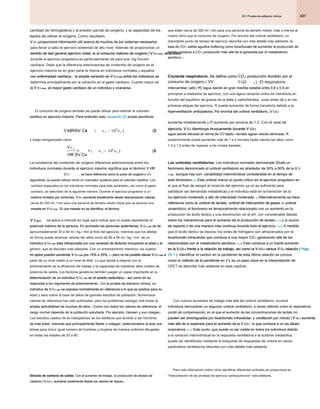 437
26 • Prueba de esfuerzo clínica
26 • Prueba de esfuerzo clínica
26 • Prueba de esfuerzo clínica
que están cerca de 200 ml / min para una persona de tamaño medio, más o menos al
mismo ritmo que el consumo de oxígeno. Por encima del umbral ventilatorio, un
importante punto de tiempo de ejercicio describe con más detalle más adelante, la
tasa de CO 2 salida agudice buffering como bicarbonato de aumentar la producción de
tasa de CO 2 salida agudice buffering como bicarbonato de aumentar la producción de
tasa de CO 2 salida agudice buffering como bicarbonato de aumentar la producción de
lactato conduce a CO 2 producción más allá de la generada por el metabolismo
lactato conduce a CO 2 producción más allá de la generada por el metabolismo
lactato conduce a CO 2 producción más allá de la generada por el metabolismo
aeróbico. 6
aeróbico. 6
Cociente respiratorio. Se define como CO 2 producción dividido por el
Cociente respiratorio. Se define como CO 2 producción dividido por el
Cociente respiratorio. Se define como CO 2 producción dividido por el
Cociente respiratorio. Se define como CO 2 producción dividido por el
consumo de oxígeno ( VV
consumo de oxígeno ( VV O CO
2 2
/ ), El respiratorio
intercambiar ratio ( R) sigue siendo en gran medida estable entre 0,8 y 0,9 en
intercambiar ratio ( R) sigue siendo en gran medida estable entre 0,8 y 0,9 en
intercambiar ratio ( R) sigue siendo en gran medida estable entre 0,8 y 0,9 en
principios a mediados de ejercicio, con una ligera variación entre los individuos en
función del equilibrio de grasas de la dieta y carbohidratos. Justo antes de y en las
primeras etapas del ejercicio, R puede aumentar de forma transitoria debido a la
hiperventilación anticipatoria. Por encima del umbral ventilatorio, V CO 2
hiperventilación anticipatoria. Por encima del umbral ventilatorio, V CO 2
hiperventilación anticipatoria. Por encima del umbral ventilatorio, V CO 2
hiperventilación anticipatoria. Por encima del umbral ventilatorio, V CO 2
aumenta notablemente y R aumenta por encima de 1,0. Con el cese de
ejercicio, V O 2 disminuye bruscamente durante V CO 2
ejercicio, V O 2 disminuye bruscamente durante V CO 2
ejercicio, V O 2 disminuye bruscamente durante V CO 2
ejercicio, V O 2 disminuye bruscamente durante V CO 2
ejercicio, V O 2 disminuye bruscamente durante V CO 2
ejercicio, V O 2 disminuye bruscamente durante V CO 2
ejercicio, V O 2 disminuye bruscamente durante V CO 2
ejercicio, V O 2 disminuye bruscamente durante V CO 2
sigue siendo elevada en forma de CO tejido 2 tiendas siguen siendo eliminado. R
sigue siendo elevada en forma de CO tejido 2 tiendas siguen siendo eliminado. R
sigue siendo elevada en forma de CO tejido 2 tiendas siguen siendo eliminado. R
posteriormente puede aumentar más de 1 a 2 minutos hasta valores tan altos como
1,3 a 1,5 antes de regresar a los niveles basales.
Los umbrales ventilatorios. Los individuos normales demostrado Strate un
Los umbrales ventilatorios. Los individuos normales demostrado Strate un
fenómeno denominado el umbral ventilatorio en alrededor de 50% a 60% de la V O
fenómeno denominado el umbral ventilatorio en alrededor de 50% a 60% de la V O
fenómeno denominado el umbral ventilatorio en alrededor de 50% a 60% de la V O
2 máx , aunque hay con- variabilidad interindividual considerable en el tiempo de
2 máx , aunque hay con- variabilidad interindividual considerable en el tiempo de
2 máx , aunque hay con- variabilidad interindividual considerable en el tiempo de
este fenómeno. 6,9 Este umbral marca un punto crítico en el ejercicio progresivo en
este fenómeno. 6,9 Este umbral marca un punto crítico en el ejercicio progresivo en
este fenómeno. 6,9 Este umbral marca un punto crítico en el ejercicio progresivo en
el que el flujo de sangre al músculo del ejercicio ya no es suficiente para
satisfacer las demandas metabólicas y el individuo está en la transición de la
luz-ejercicio moderado a alto de intensidad moderada. 10 Alternativamente se hace
luz-ejercicio moderado a alto de intensidad moderada. 10 Alternativamente se hace
luz-ejercicio moderado a alto de intensidad moderada. 10 Alternativamente se hace
referencia como la umbral de lactato, umbral de intercambio de gases, o umbral
referencia como la umbral de lactato, umbral de intercambio de gases, o umbral
referencia como la umbral de lactato, umbral de intercambio de gases, o umbral
referencia como la umbral de lactato, umbral de intercambio de gases, o umbral
anaeróbico, el fenómeno es temporalmente relacionado con un aumento en la
anaeróbico, el fenómeno es temporalmente relacionado con un aumento en la
producción de ácido láctico y una disminución en el pH, con considerable debate
sobre los mecanismos para el aumento de la producción de lactato 11,12 y si ocurre
sobre los mecanismos para el aumento de la producción de lactato 11,12 y si ocurre
sobre los mecanismos para el aumento de la producción de lactato 11,12 y si ocurre
de repente o de una manera más continua durante todo el ejercicio. 13-15 A medida
de repente o de una manera más continua durante todo el ejercicio. 13-15 A medida
de repente o de una manera más continua durante todo el ejercicio. 13-15 A medida
que el ácido láctico se disocia, los iones de hidrógeno son almacenados por el
bicarbonato intracelular que conduce a una mayor CO 2 generación allá de las
bicarbonato intracelular que conduce a una mayor CO 2 generación allá de las
bicarbonato intracelular que conduce a una mayor CO 2 generación allá de las
relacionadas con el metabolismo aeróbico. 10,16 Esto conduce a un fuerte aumento
relacionadas con el metabolismo aeróbico. 10,16 Esto conduce a un fuerte aumento
relacionadas con el metabolismo aeróbico. 10,16 Esto conduce a un fuerte aumento
en la V CO 2 frente a la relación de trabajo, así como la V CO 2 versus V O 2 relación ( Higo.
en la V CO 2 frente a la relación de trabajo, así como la V CO 2 versus V O 2 relación ( Higo.
en la V CO 2 frente a la relación de trabajo, así como la V CO 2 versus V O 2 relación ( Higo.
en la V CO 2 frente a la relación de trabajo, así como la V CO 2 versus V O 2 relación ( Higo.
en la V CO 2 frente a la relación de trabajo, así como la V CO 2 versus V O 2 relación ( Higo.
en la V CO 2 frente a la relación de trabajo, así como la V CO 2 versus V O 2 relación ( Higo.
en la V CO 2 frente a la relación de trabajo, así como la V CO 2 versus V O 2 relación ( Higo.
en la V CO 2 frente a la relación de trabajo, así como la V CO 2 versus V O 2 relación ( Higo.
en la V CO 2 frente a la relación de trabajo, así como la V CO 2 versus V O 2 relación ( Higo.
en la V CO 2 frente a la relación de trabajo, así como la V CO 2 versus V O 2 relación ( Higo.
en la V CO 2 frente a la relación de trabajo, así como la V CO 2 versus V O 2 relación ( Higo.
en la V CO 2 frente a la relación de trabajo, así como la V CO 2 versus V O 2 relación ( Higo.
en la V CO 2 frente a la relación de trabajo, así como la V CO 2 versus V O 2 relación ( Higo.
en la V CO 2 frente a la relación de trabajo, así como la V CO 2 versus V O 2 relación ( Higo.
26-1 ). Identificar el cambio en la pendiente de esta última relación se conoce
26-1 ). Identificar el cambio en la pendiente de esta última relación se conoce
como la método de la pendiente en V y es un paso clave en la interpretación de
como la método de la pendiente en V y es un paso clave en la interpretación de
como la método de la pendiente en V y es un paso clave en la interpretación de
CPET se describe más adelante en este capítulo.
Con nuevos aumentos de trabajo más allá del umbral ventilatorio, muchos
individuos demuestran un segundo umbral ventilatorio, a veces referido como la respiratoria
individuos demuestran un segundo umbral ventilatorio, a veces referido como la respiratoria
punto de compensación, en el que el aumento de las concentraciones de lactato no
punto de compensación, en el que el aumento de las concentraciones de lactato no
pueden ser amortiguados por bicarbonato intracelular, y ventilación por minuto ( V mi ) aumenta
pueden ser amortiguados por bicarbonato intracelular, y ventilación por minuto ( V mi ) aumenta
pueden ser amortiguados por bicarbonato intracelular, y ventilación por minuto ( V mi ) aumenta
pueden ser amortiguados por bicarbonato intracelular, y ventilación por minuto ( V mi ) aumenta
pueden ser amortiguados por bicarbonato intracelular, y ventilación por minuto ( V mi ) aumenta
pueden ser amortiguados por bicarbonato intracelular, y ventilación por minuto ( V mi ) aumenta
más allá de lo esperado para el aumento de la V CO 2 , lo que conduce a un sis alkalo-
más allá de lo esperado para el aumento de la V CO 2 , lo que conduce a un sis alkalo-
más allá de lo esperado para el aumento de la V CO 2 , lo que conduce a un sis alkalo-
más allá de lo esperado para el aumento de la V CO 2 , lo que conduce a un sis alkalo-
más allá de lo esperado para el aumento de la V CO 2 , lo que conduce a un sis alkalo-
más allá de lo esperado para el aumento de la V CO 2 , lo que conduce a un sis alkalo-
respiratoria. 10,16 Este punto, que puede no ser visible en todos los individuos debido
respiratoria. 10,16 Este punto, que puede no ser visible en todos los individuos debido
respiratoria. 10,16 Este punto, que puede no ser visible en todos los individuos debido
a la variación interindividual en la respuesta ventilatoria a la acidosis metabólica,
puede ser identificado mediante la búsqueda de respuestas de umbral en varios
parámetros ventilatorios describe con más detalle más adelante.
Para más información sobre cómo identificar diferentes umbrales se proporciona en
"Interpretación de las pruebas de ejercicio cardiopulmonar" más adelante.
cantidad de hemoglobina y la presión parcial de oxígeno; y la capacidad de los
tejidos de utilizar el oxígeno. Como resultado,
V O 2 proporciona información útil acerca de muchos de los sistemas necesarios
V O 2 proporciona información útil acerca de muchos de los sistemas necesarios
V O 2 proporciona información útil acerca de muchos de los sistemas necesarios
V O 2 proporciona información útil acerca de muchos de los sistemas necesarios
para llevar a cabo el ejercicio sostenido de alto nivel. Además de proporcionar un
sentido de dad general ejercicio cidad, la el consumo máximo de oxígeno ( V O 2 máx ) alcanzado
sentido de dad general ejercicio cidad, la el consumo máximo de oxígeno ( V O 2 máx ) alcanzado
sentido de dad general ejercicio cidad, la el consumo máximo de oxígeno ( V O 2 máx ) alcanzado
sentido de dad general ejercicio cidad, la el consumo máximo de oxígeno ( V O 2 máx ) alcanzado
sentido de dad general ejercicio cidad, la el consumo máximo de oxígeno ( V O 2 máx ) alcanzado
sentido de dad general ejercicio cidad, la el consumo máximo de oxígeno ( V O 2 máx ) alcanzado
sentido de dad general ejercicio cidad, la el consumo máximo de oxígeno ( V O 2 máx ) alcanzado
durante el ejercicio progresivo es particularmente útil para eva- ing función
cardíaca. Dado que la diferencia arteriovenosa de contenido de oxígeno en el
ejercicio máximo es en gran parte la misma en individuos normales y aquellos
con enfermedad cardíaca, 1 la amplia variación en V O 2 máx entre los individuos se
con enfermedad cardíaca, 1 la amplia variación en V O 2 máx entre los individuos se
con enfermedad cardíaca, 1 la amplia variación en V O 2 máx entre los individuos se
con enfermedad cardíaca, 1 la amplia variación en V O 2 máx entre los individuos se
con enfermedad cardíaca, 1 la amplia variación en V O 2 máx entre los individuos se
con enfermedad cardíaca, 1 la amplia variación en V O 2 máx entre los individuos se
con enfermedad cardíaca, 1 la amplia variación en V O 2 máx entre los individuos se
determina principalmente por la variación en el gasto cardíaco. Cuanto mayor es
la V O 2 máx , el mayor gasto cardíaco de un individuo y viceversa.
la V O 2 máx , el mayor gasto cardíaco de un individuo y viceversa.
la V O 2 máx , el mayor gasto cardíaco de un individuo y viceversa.
la V O 2 máx , el mayor gasto cardíaco de un individuo y viceversa.
la V O 2 máx , el mayor gasto cardíaco de un individuo y viceversa.
la V O 2 máx , el mayor gasto cardíaco de un individuo y viceversa.
El consumo de oxígeno también se puede utilizar para estimar el volumen
sistólico en ejercicio máximo. Para entender esto, ecuación (2) puede escribirse:
sistólico en ejercicio máximo. Para entender esto, ecuación (2) puede escribirse:
sistólico en ejercicio máximo. Para entender esto, ecuación (2) puede escribirse:
y luego reorganizado como:
La constancia del contenido de oxígeno diferencia arteriovenosa entre los
individuos normales durante el ejercicio máximo significa que el término V HR
individuos normales durante el ejercicio máximo significa que el término V HR
O 2 /
O 2 / , se hace referencia como la pulso de oxígeno o O 2
se hace referencia como la pulso de oxígeno o O 2
se hace referencia como la pulso de oxígeno o O 2
se hace referencia como la pulso de oxígeno o O 2
se hace referencia como la pulso de oxígeno o O 2
legumbres, se puede utilizar como un marcador sustituto para el volumen sistólico. Los
legumbres, se puede utilizar como un marcador sustituto para el volumen sistólico. Los
cambios esperados en los individuos normales para este parámetro, así como el gasto
cardíaco, se describen de la siguiente manera. Durante el ejercicio progresivo a un
máximo limitado por síntomas, V O 2 aumenta linealmente desde descansando valores
máximo limitado por síntomas, V O 2 aumenta linealmente desde descansando valores
máximo limitado por síntomas, V O 2 aumenta linealmente desde descansando valores
máximo limitado por síntomas, V O 2 aumenta linealmente desde descansando valores
máximo limitado por síntomas, V O 2 aumenta linealmente desde descansando valores
cerca de 250 mL / min para una persona de tamaño medio hasta que se alcanza una
meseta en V O 2 máx . Si una meseta no se identifica, el término
meseta en V O 2 máx . Si una meseta no se identifica, el término
meseta en V O 2 máx . Si una meseta no se identifica, el término
meseta en V O 2 máx . Si una meseta no se identifica, el término
meseta en V O 2 máx . Si una meseta no se identifica, el término
meseta en V O 2 máx . Si una meseta no se identifica, el término
V O pico
V O pico
V O pico
2 se aplica a menudo en lugar para indicar que no puede representar el
potencial máximo de la persona. En promedio las personas sedentarias, V O 2 máx es de
potencial máximo de la persona. En promedio las personas sedentarias, V O 2 máx es de
potencial máximo de la persona. En promedio las personas sedentarias, V O 2 máx es de
potencial máximo de la persona. En promedio las personas sedentarias, V O 2 máx es de
potencial máximo de la persona. En promedio las personas sedentarias, V O 2 máx es de
aproximadamente 30 a 40 ml / kg / min al final del ejercicio, mientras que los atletas
en forma puede alcanzar valores tan altos como de 80 a 90 ml / kg / min. de un
individuo V O 2 máx está influenciada por una variedad de factores incluyendo la edad y el
individuo V O 2 máx está influenciada por una variedad de factores incluyendo la edad y el
individuo V O 2 máx está influenciada por una variedad de factores incluyendo la edad y el
individuo V O 2 máx está influenciada por una variedad de factores incluyendo la edad y el
individuo V O 2 máx está influenciada por una variedad de factores incluyendo la edad y el
género, que se discuten más adelante. Con un entrenamiento intensivo, los sujetos
no aptos pueden aumentar V O 2 máx por 15% a 25%, 2,3 pero no es posible elevar V O 2 máx a
no aptos pueden aumentar V O 2 máx por 15% a 25%, 2,3 pero no es posible elevar V O 2 máx a
no aptos pueden aumentar V O 2 máx por 15% a 25%, 2,3 pero no es posible elevar V O 2 máx a
no aptos pueden aumentar V O 2 máx por 15% a 25%, 2,3 pero no es posible elevar V O 2 máx a
no aptos pueden aumentar V O 2 máx por 15% a 25%, 2,3 pero no es posible elevar V O 2 máx a
no aptos pueden aumentar V O 2 máx por 15% a 25%, 2,3 pero no es posible elevar V O 2 máx a
no aptos pueden aumentar V O 2 máx por 15% a 25%, 2,3 pero no es posible elevar V O 2 máx a
no aptos pueden aumentar V O 2 máx por 15% a 25%, 2,3 pero no es posible elevar V O 2 máx a
no aptos pueden aumentar V O 2 máx por 15% a 25%, 2,3 pero no es posible elevar V O 2 máx a
no aptos pueden aumentar V O 2 máx por 15% a 25%, 2,3 pero no es posible elevar V O 2 máx a
no aptos pueden aumentar V O 2 máx por 15% a 25%, 2,3 pero no es posible elevar V O 2 máx a
partir de un nivel medio a un nivel de élite. Lo que tiende a mejorar con el
entrenamiento es la eficiencia del trabajo y la capacidad de mantener altos niveles de
potencia de salida. Los factores genéticos también juegan un papel importante en la
determinación de un individuo V O 2 máx en el estado sedentario, 4 así como en su
determinación de un individuo V O 2 máx en el estado sedentario, 4 así como en su
determinación de un individuo V O 2 máx en el estado sedentario, 4 así como en su
determinación de un individuo V O 2 máx en el estado sedentario, 4 así como en su
determinación de un individuo V O 2 máx en el estado sedentario, 4 así como en su
determinación de un individuo V O 2 máx en el estado sedentario, 4 así como en su
determinación de un individuo V O 2 máx en el estado sedentario, 4 así como en su
respuesta a los regímenes de entrenamiento. 5 En la prueba de esfuerzo clínica, un
respuesta a los regímenes de entrenamiento. 5 En la prueba de esfuerzo clínica, un
respuesta a los regímenes de entrenamiento. 5 En la prueba de esfuerzo clínica, un
individuo de V O 2 máx se expresa normalmente en referencia a lo que se predice para su
individuo de V O 2 máx se expresa normalmente en referencia a lo que se predice para su
individuo de V O 2 máx se expresa normalmente en referencia a lo que se predice para su
individuo de V O 2 máx se expresa normalmente en referencia a lo que se predice para su
individuo de V O 2 máx se expresa normalmente en referencia a lo que se predice para su
edad y sexo sobre la base de datos de grandes estudios de población. Numerosos
valores de referencia han sido publicadas, pero los problemas odologic met limitar la
amplia aplicabilidad de muchos de ellos. 6 Como con todos los valores de referencia, el
amplia aplicabilidad de muchos de ellos. 6 Como con todos los valores de referencia, el
amplia aplicabilidad de muchos de ellos. 6 Como con todos los valores de referencia, el
rango normal depende de la población estudiada. Por ejemplo, Hansen y sus colegas 7
rango normal depende de la población estudiada. Por ejemplo, Hansen y sus colegas 7
Los estudios usados ​​de ex trabajadores de los astilleros que tendían a ser hombres
de más edad, mientras que principalmente Neder y colegas 8 seleccionados al azar sus
de más edad, mientras que principalmente Neder y colegas 8 seleccionados al azar sus
de más edad, mientras que principalmente Neder y colegas 8 seleccionados al azar sus
temas para incluir igual número de hombres y mujeres de manera uniforme dibujadas
en todas las edades de 20 a 80.
Dióxido de carbono de salida. Con el aumento de trabajo, la producción de dióxido de
Dióxido de carbono de salida. Con el aumento de trabajo, la producción de dióxido de
Dióxido de carbono de salida. Con el aumento de trabajo, la producción de dióxido de
carbono ( V CO 2 ) aumenta linealmente desde los valores de reposo,
carbono ( V CO 2 ) aumenta linealmente desde los valores de reposo,
carbono ( V CO 2 ) aumenta linealmente desde los valores de reposo,
carbono ( V CO 2 ) aumenta linealmente desde los valores de reposo,
carbono ( V CO 2 ) aumenta linealmente desde los valores de reposo,
carbono ( V CO 2 ) aumenta linealmente desde los valores de reposo,
V HR SV Ca CV
O O O
2 2 2 3
= × -
( ) ()
V
HR SV Ca
CV
O
O O
2
2 2 4
= × -
( ) ()
 