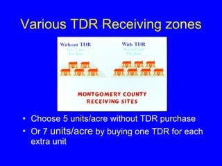 Various TDR Receiving zones Choose 5 units/acre without TDR purchase Or 7  units/acre  by buying one TDR for each extra unit 