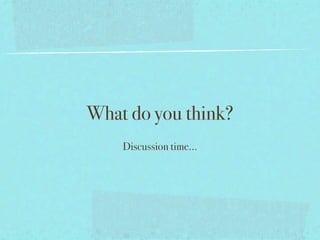 What do you think?
    Discussion time...
 