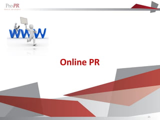 Online PR




            21
 