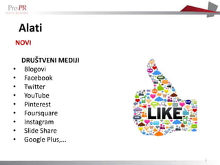 Alati
NOVI

    DRUŠTVENI MEDIJI
•    Blogovi
•    Facebook
•    Twitter
•    YouTube
•    Pinterest
•    Foursquare
•    Instagram
•    Slide Share
•    Google Plus,...

                       7
 