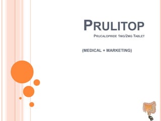 PRULITOP
PRUCALOPRIDE 1MG/2MG TABLET
(MEDICAL + MARKETING)
 