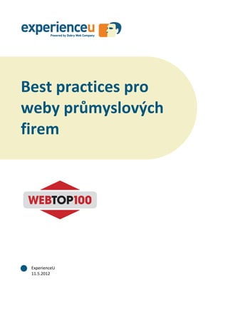 Best practices pro weby průmyslových firem




Best practices pro
weby průmyslových
firem




 ExperienceU
 11.5.2012




               1 / 24
 