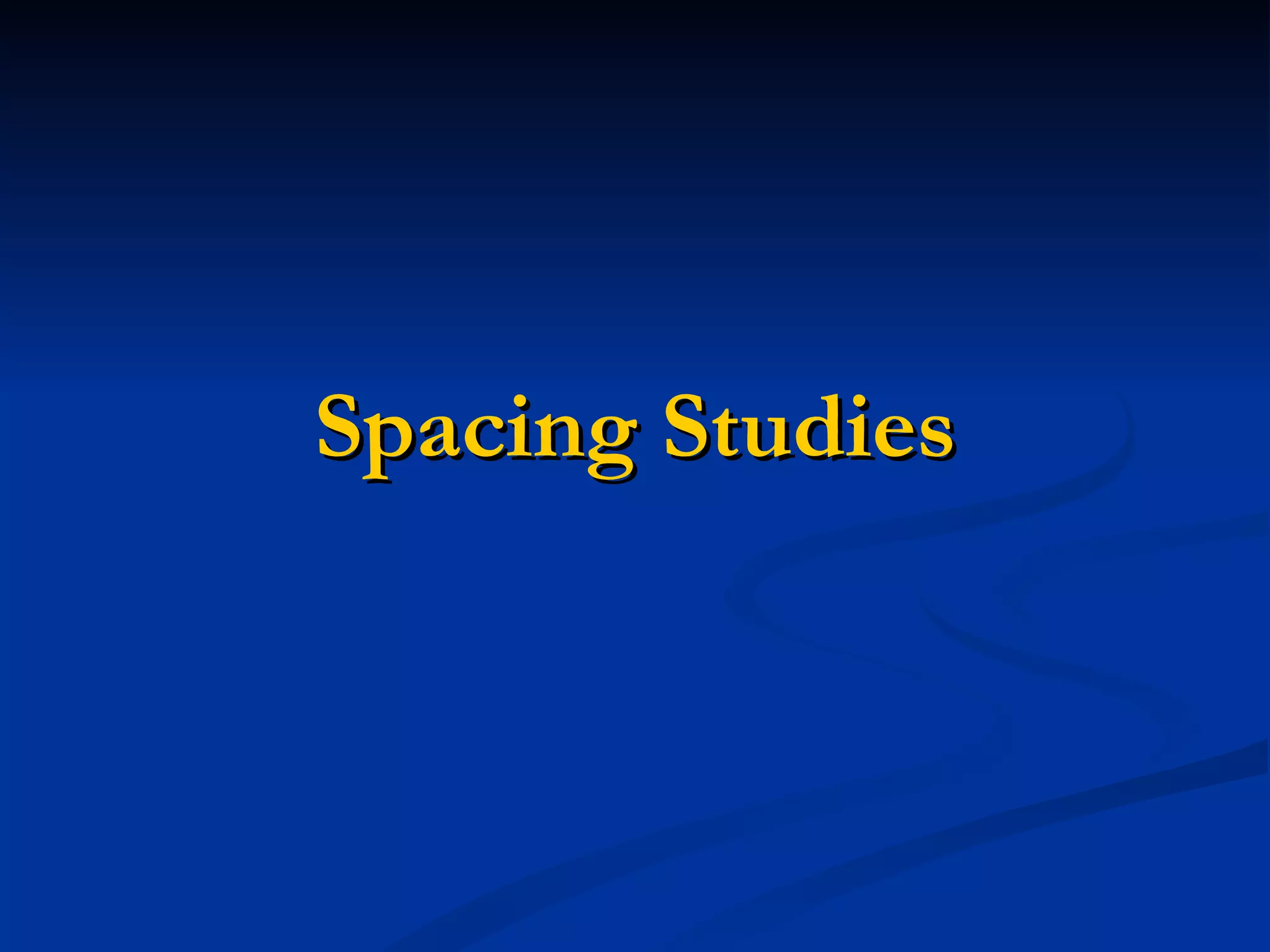 Spacing Studies
 