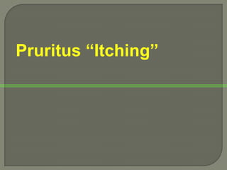 Pruritus “Itching” 