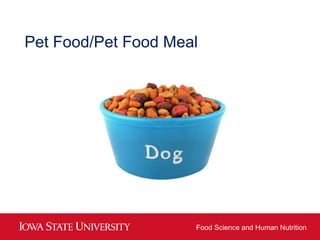 Pet Food/Pet Food Meal




                     Food Science and Human Nutrition
 