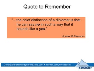 <ul><li>Quote to Remember </li></ul>“… the chief distinction of a diplomat is that he can say  no  in such a way that it s...