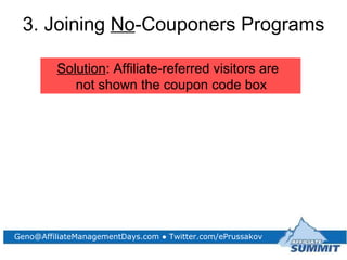 <ul><li>3. Joining  No -Couponers Programs </li></ul>Solution : Affiliate-referred visitors are not shown the coupon code ...