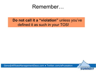 <ul><li>Remember… </li></ul>Do not call it a “violation”  unless you’ve defined it as such in your TOS! 