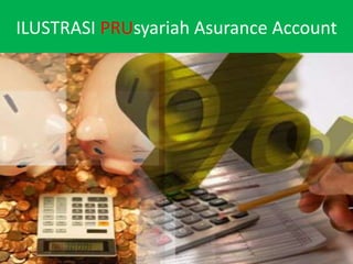 ILUSTRASIPRUsyariahAsurance Account