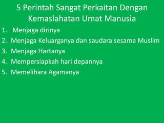 5 PerintahSangatPerkaitanDenganKemaslahatanUmatManusiaMenjagadirinyaMenjagaKeluarganyadansaudarasesama MuslimMenjagaHartanyaMempersiapkahharidepannyaMemeliharaAgamanya
