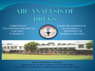 SUBMITTED BY UNDER THE GUIDANCE OF
VELAVARTHIPATI PRUDHVI SAI Dr. G.RAMESHPHARM.D
15AB1T0029 DEPARTMENT OF
IV PHARM. D PHARMACY PRACTICE
VIGNAN PHARMACY COLLEGE
(Approved by AICTE & PCI Affiliated to JNTU KAKINADA)
VADLAMUDI, GUNTUR DIST, ANDHRA PRADESH, INDIA, PIN: 522 213
 