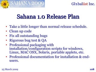 Sahana 1.0 Release Plan <ul><li>Take a little longer than normal release schedule. </li></ul><ul><li>Clean up code </li></...