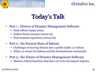 Today’s Talk <ul><li>Part 1 : History of Disaster Management Software </li></ul><ul><ul><li>Early efforts (1993-2004) </li...