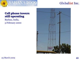 Cell phone towers still operating <ul><li>Bachau, India,  </li></ul><ul><li>5 February 2000 </li></ul>