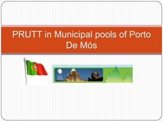 PRUTT in Municipal pools of Porto
           De Mós
 