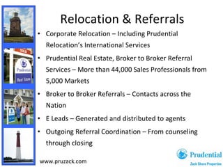 Relocation & Referrals   <ul><li>Corporate Relocation – Including Prudential Relocation’s International Services </li></ul...