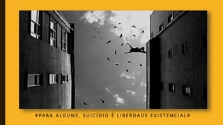 # PA R A A L G U N S , S U I C Í D I O É L I B E R D A D E E X I S T E N C I A L #
 