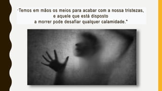 “Temos em mãos os meios para acabar com a nossa tristezas,
e aquele que está disposto
a morrer pode desafiar qualquer calamidade."
 