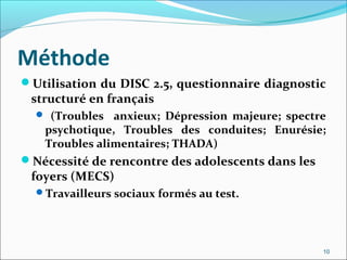 Méthode
Utilisation du DISC 2.5, questionnaire diagnostic
 structuré en français
   (Troubles  anxieux; Dépression majeu...