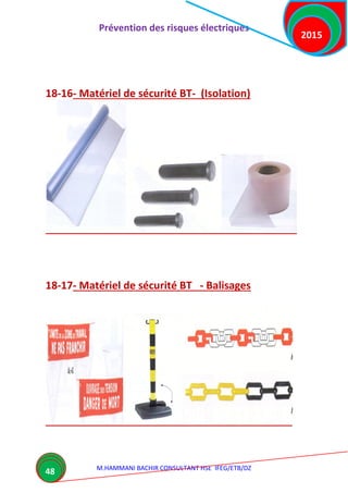 Prévention des risques électriques
M.HAMMANI BACHIR CONSULTANT HSE IFEG/ETB/DZ
2015
48
18-16- Matériel de sécurité BT- (Isolation)
18-17- Matériel de sécurité BT - Balisages
 