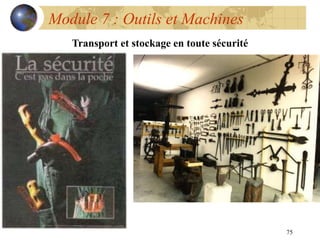 75
Module 7 : Outils et Machines
Transport et stockage en toute sécurité
 