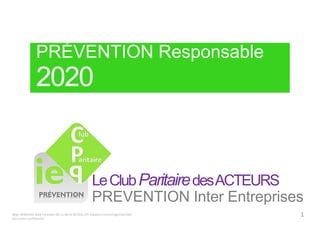 PRÉVENTION Responsable 
2020 
Le Club Paritairedes ACTEURS 
PREVENTION Inter Entreprises 
Régis MARCHAL Midi Pyrénées 06.11.66.44.96 http://fr.linkedin.com/in/regismarchal/ 
Document confidentiel 
1 
 