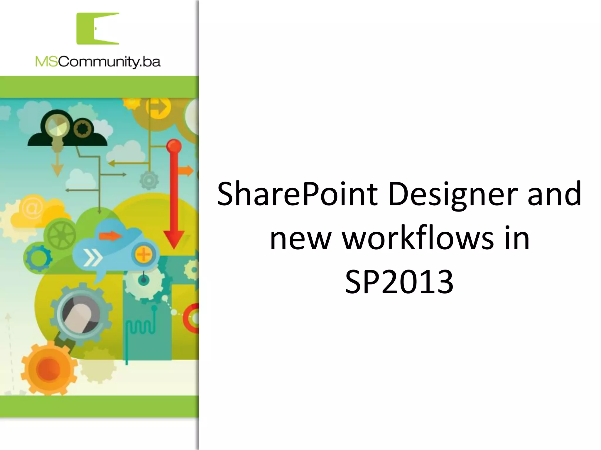 SharePoint Designer and
   new workflows in
        SP2013


          1. MSCommunity BiH konferencija
 