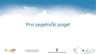 Projekt Podrška provedbi Cjelovite
kurikularne reforme (CKR)
Prvi savjetnički posjet
 
