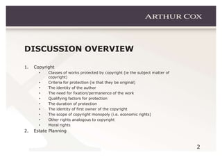 DISCUSSION OVERVIEW

1.   Copyright
       •   Classes of works protected by copyright (ie the subject matter of
         ...