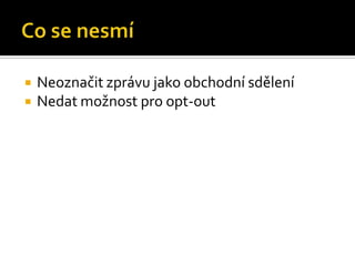 Co se nesmíNeoznačit zprávu jako obchodní sděleníNedat možnost pro opt-out