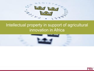 Intellectual property in support of agricultural
innovation in Africa
 