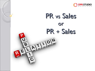 PR vs Sales
    or
PR + Sales
 