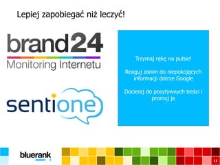 Lepiej zapobiegać niż leczyć!
11
Trzymaj rękę na pulsie!
Reaguj zanim do niepokojących
informacji dotrze Google
Docieraj do pozytywnych treści i
promuj je
 