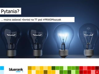 Pytania?
19
… można zadawać również na TT pod #PRWDMiszczak
 