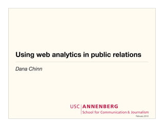 Using web analytics in public relations
Dana Chinn




                                     February 2010
 