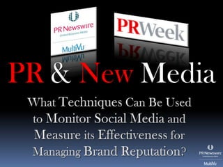 PR&NewMedia What Techniques Can Be Used to Monitor Social Media and Measure its Effectiveness for Managing Brand Reputation?  